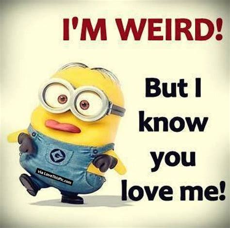 I Am Weird But You Know You Love Me Pictures, Photos, and Images for Facebook, Tumblr, Pinterest ...