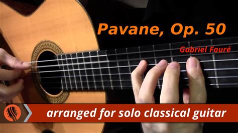 Pavane, Op. 50 by Gabriel Fauré (classical guitar arrangement by Emre ...