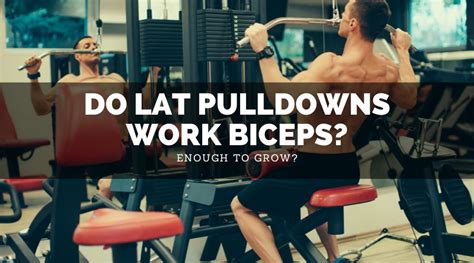 Do Lat Pulldowns Work Biceps? - Lift Big Eat Big