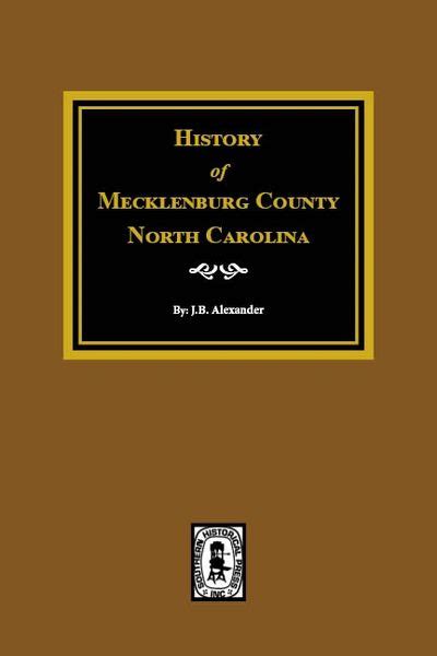 Mecklenburg County, North Carolina, The History of. | Southern Historical Press, Inc.