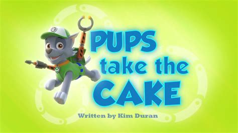 Pups Take the Cake | PAW Patrol Wiki | FANDOM powered by Wikia