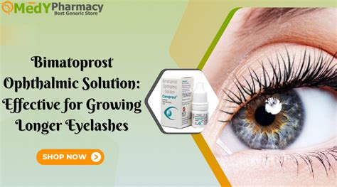 Bimatoprost Ophthalmic Solution: Effective for Growing Longer Eyelashes ...