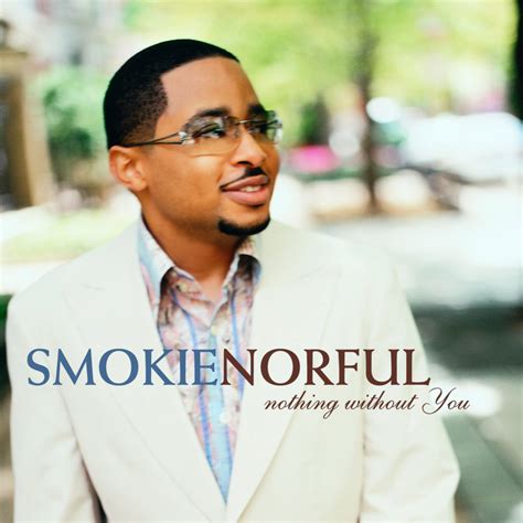 Smokie Norful - Nothin Without You Lyrics and Tracklist | Genius