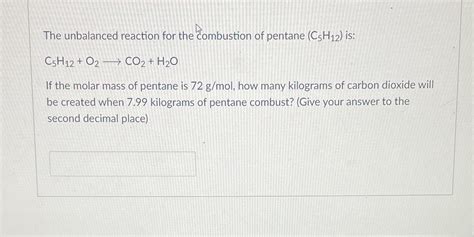 [Solved] The unbalanced reaction for the combustion of pentane (C5H12) is:... | Course Hero