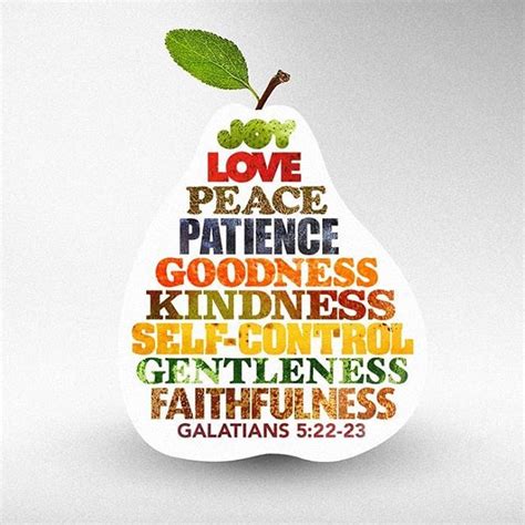 But the fruit of the Spirit is love joy peace patience kindness goodness faithfulness gentleness ...