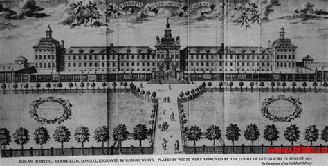 Bedlam: The most famous mental hospital in history. 1677 - 1815 AD