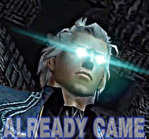 already came | Vergil | Know Your Meme