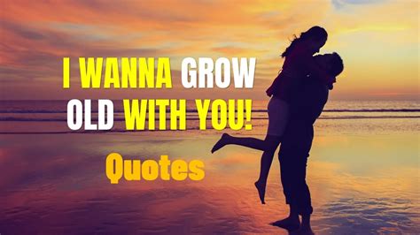 I WANNA GROW OLD WITH YOU Quotes For Him Or Her! - YouTube