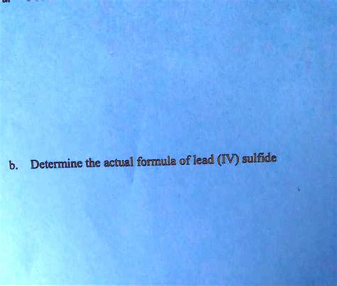 SOLVED: b. Determine the actual formula of lead (IV) sulfide