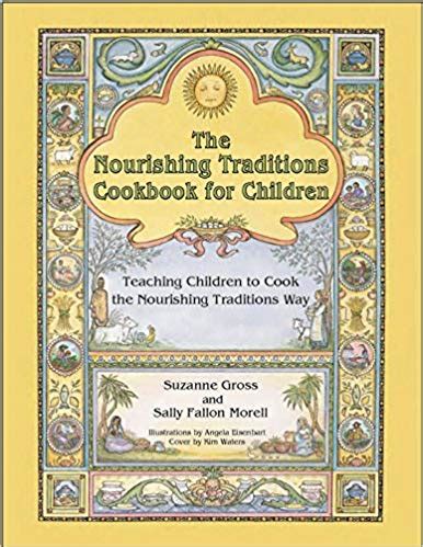 The Nourishing Traditions Cookbook for Children: Teaching Children to ...