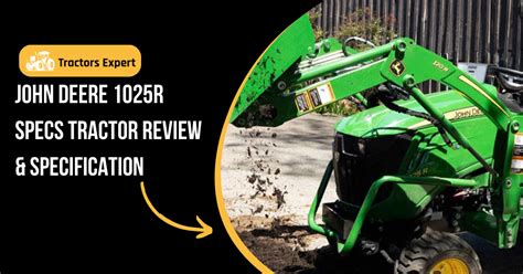 John Deere 1025r Specs Tractor Review & Specification