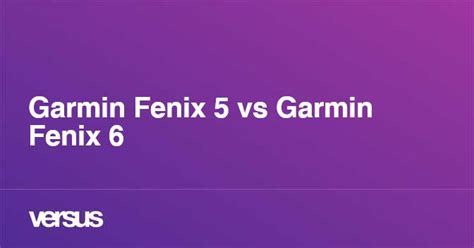 Garmin Fenix 5 vs Garmin Fenix 6: What is the difference?