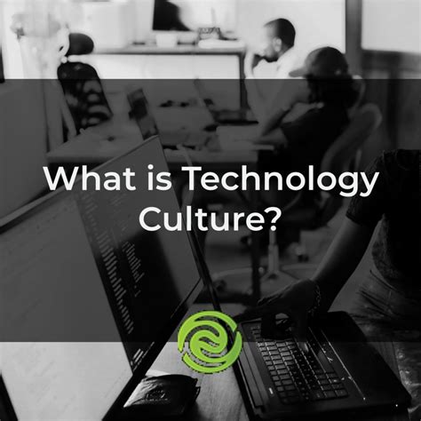 What Is Technology Culture? Why Is It Critical To The Bottom Line?