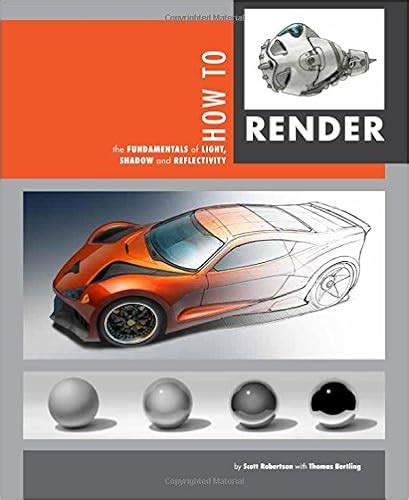 Download PDF How to Render, by Scott Robertson ~ duslerulkesiprensi