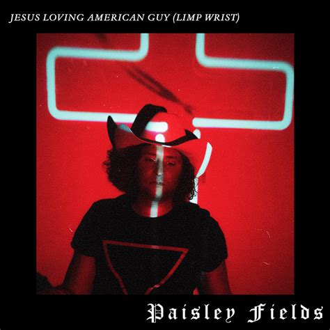 Paisley Fields – Jesus Loving American Guy (Limp Wrist) Lyrics | Genius Lyrics