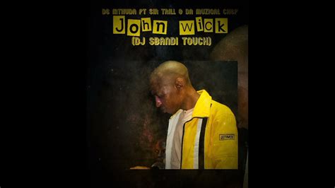 De Mthuda - John Wick Ft Sir Trill & Da Muziqal Chef (Dj Sbandi Touch) - YouTube