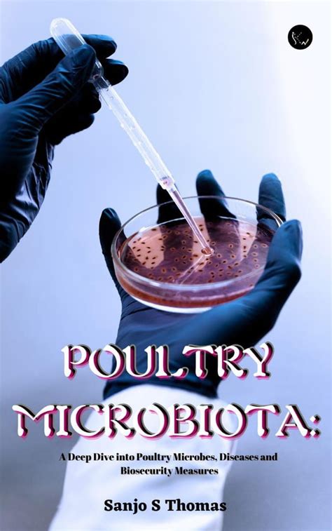 POULTRY MICROBIOTA: A Deep Dive into Poultry Microbes, Diseases and ...