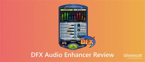 Full Review of DFX Audio Enhancer in 2023 [Complete & Latest]