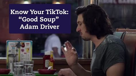 Know Your Meme - Know Your TikTok: “Good Soup” Adam Driver