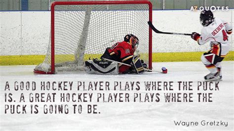 Wayne Gretzky quote: A good hockey player plays where the puck is. A...