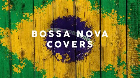 Bossa Nova Covers - Cool Music - YouTube Music