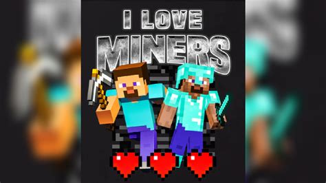 I Love Miners | Know Your Meme