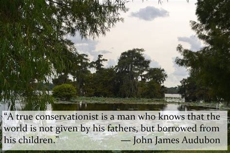 A true conservationist is a man who knows that the world is not... | John James Audubon Picture ...