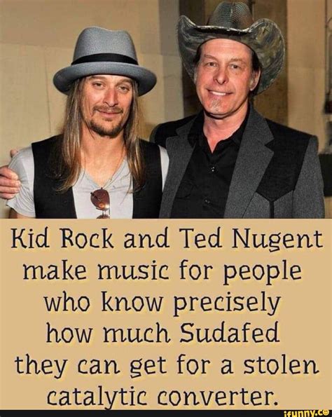 Kid Rock and Ted Nugent make music for people who know precisely how ...