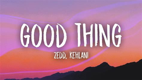 Zedd, Kehlani - Good Thing (Lyrics) - YouTube Music