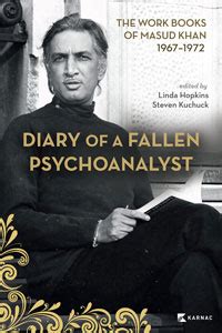 Diary of a Fallen Psychoanalyst: The Work Books of Masud Khan, 1967 ...