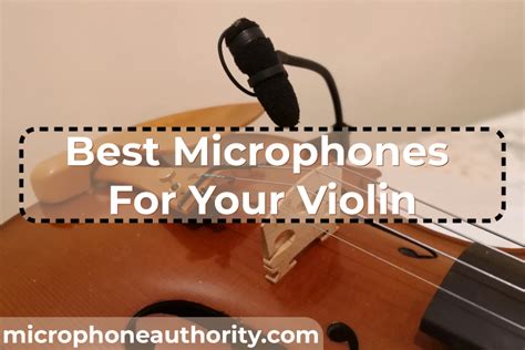 Best Microphones For Your Violin In 2022 - Microphone Authority ...