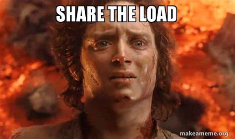 SHARE THE LOAD - Frodo it's over it's done Meme Generator