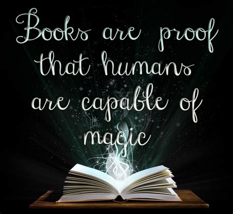 Books are proof that humans are capable of magic | Magic quotes, Book quotes, Book worth reading