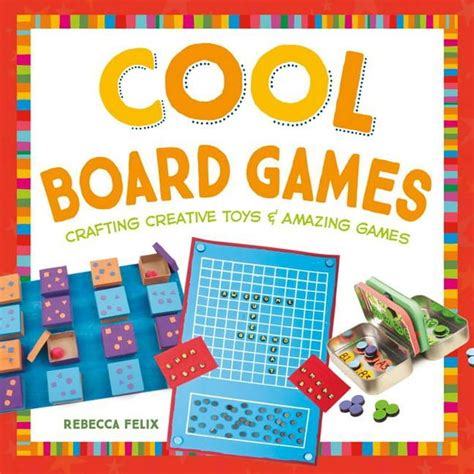 Cool Toys & Games: Cool Board Games: Crafting Creative Toys & Amazing ...