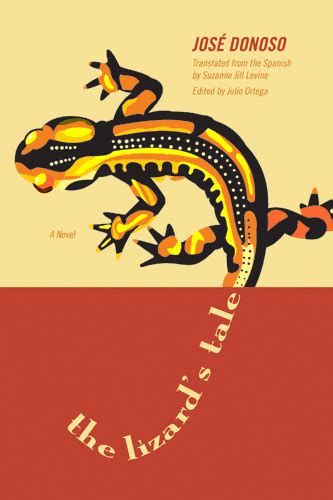 The Lizard’s Tale: A novel by José Donoso Translated from the Spanish by Suzanne Jill Levine ...