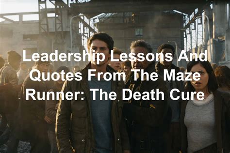 Leadership Lessons From The Maze Runner The Death Cure Quotes - Joseph ...