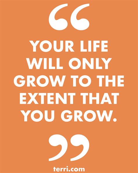 YOUR LIFE WILL ONLY GROW TO THE EXTENT THAT YOU GROW. For more weekly ...