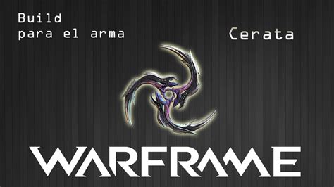 Warframe Build para el arma Cerata (Mele y Lanzamiento) - YouTube