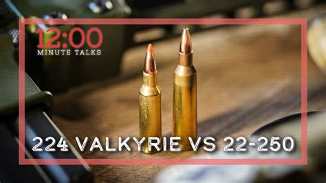 224 Valkyrie vs 22-250 | TPH 12 Minute Talks - YouTube