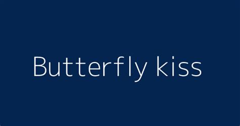 Butterfly kiss | Definitions & Meanings That Nobody Will Tell You.