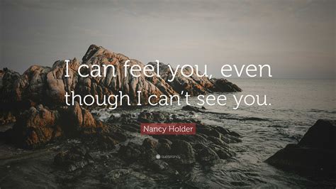 Nancy Holder Quote: “I can feel you, even though I can’t see you.”