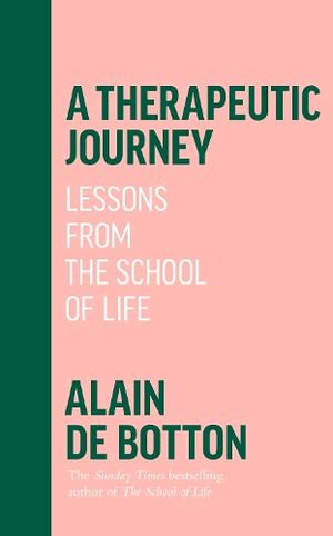 A Therapeutic Journey by Alain de Botton | Lessons from the School of ...