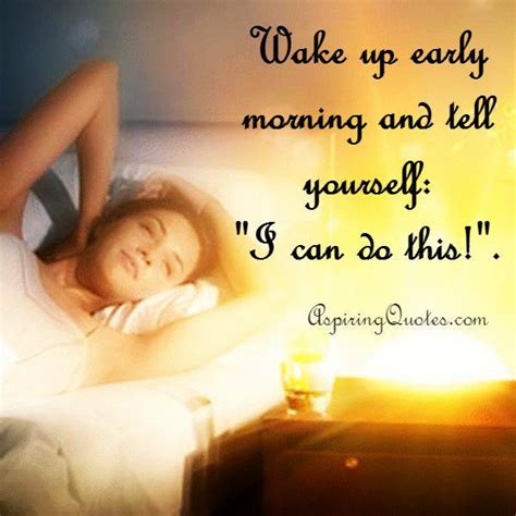 Wake up early morning and tell yourself - Aspiring Quotes