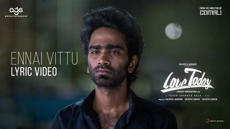 Love Today - Ennai Vittu Lyric | Pradeep Ranganathan | Yuvan Shankar ...