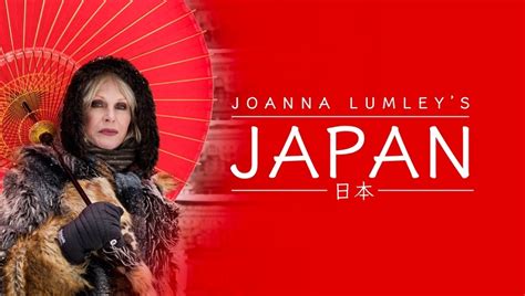 Joanna Lumley's Japan - Whats on Weekly