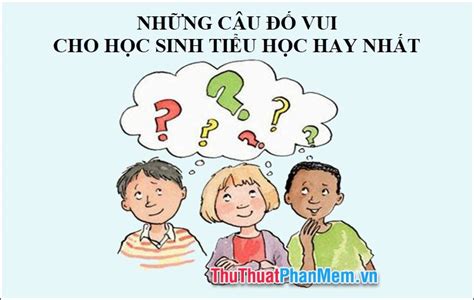 Những câu đố vui cho học sinh tiểu học hay nhất