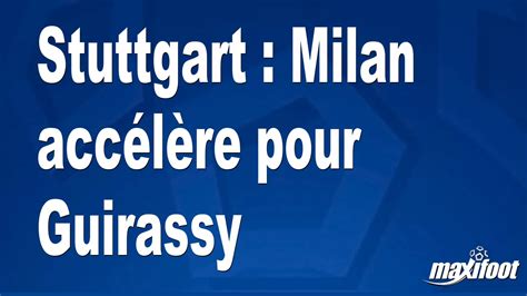 Stuttgart : Milan accélère pour Guirassy - Football - MAXIFOOT