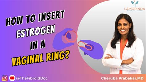 How to Insert Estrogen in A Vaginal Ring? - TheFibroidDoc - Dr. Cheruba Prabakar - YouTube