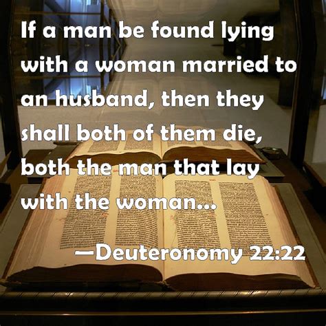 Deuteronomy 22:22 If a man be found lying with a woman married to an ...