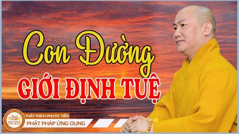 CON ĐƯỜNG GIỚI ĐỊNH TUỆ | Thầy THÍCH PHƯỚC TIẾN Giảng | Phật Pháp Ứng ...